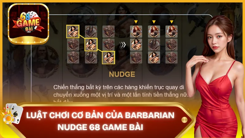 Luật chơi cơ bản của Barbarian Nudge 68 Game Bài